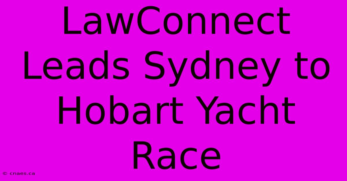 LawConnect Leads Sydney To Hobart Yacht Race