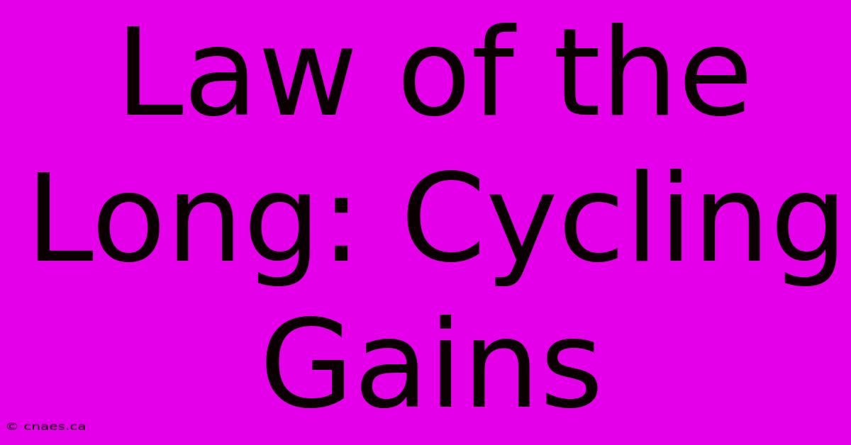 Law Of The Long: Cycling Gains