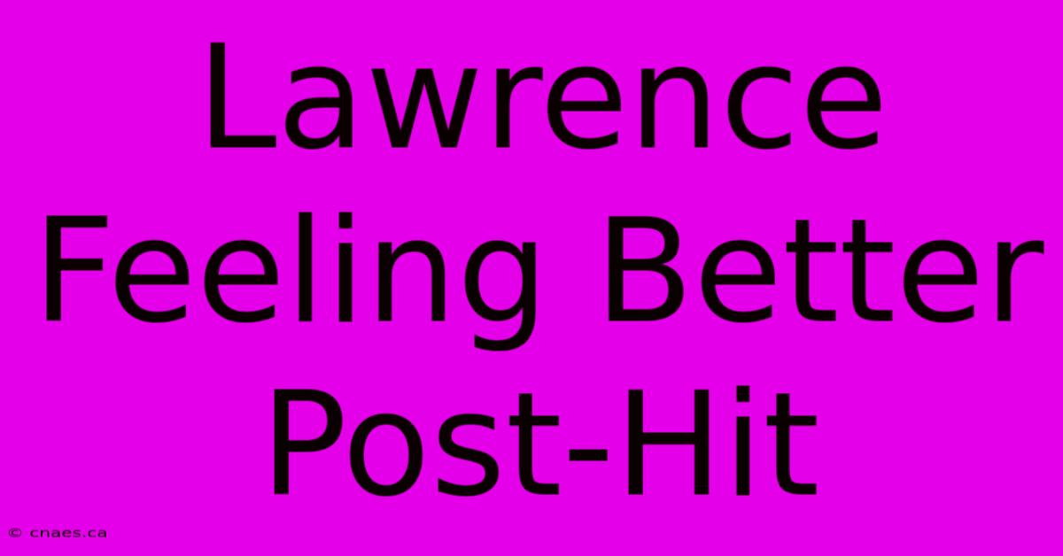 Lawrence Feeling Better Post-Hit