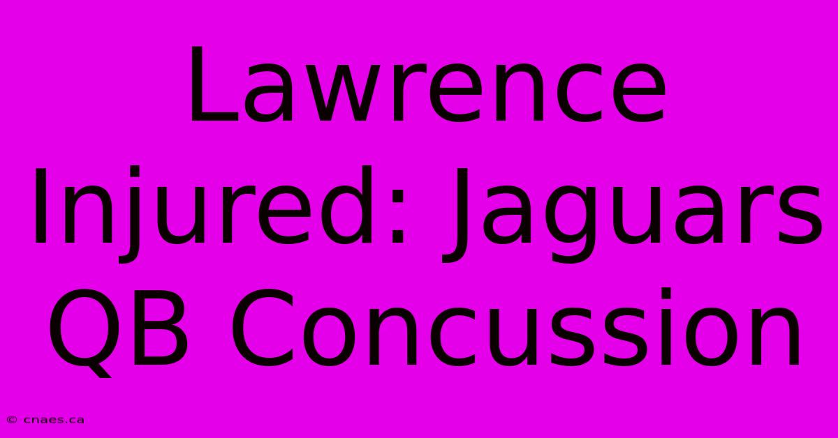 Lawrence Injured: Jaguars QB Concussion