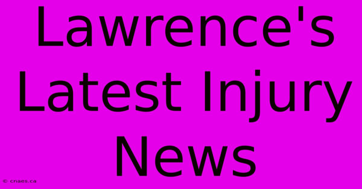 Lawrence's Latest Injury News