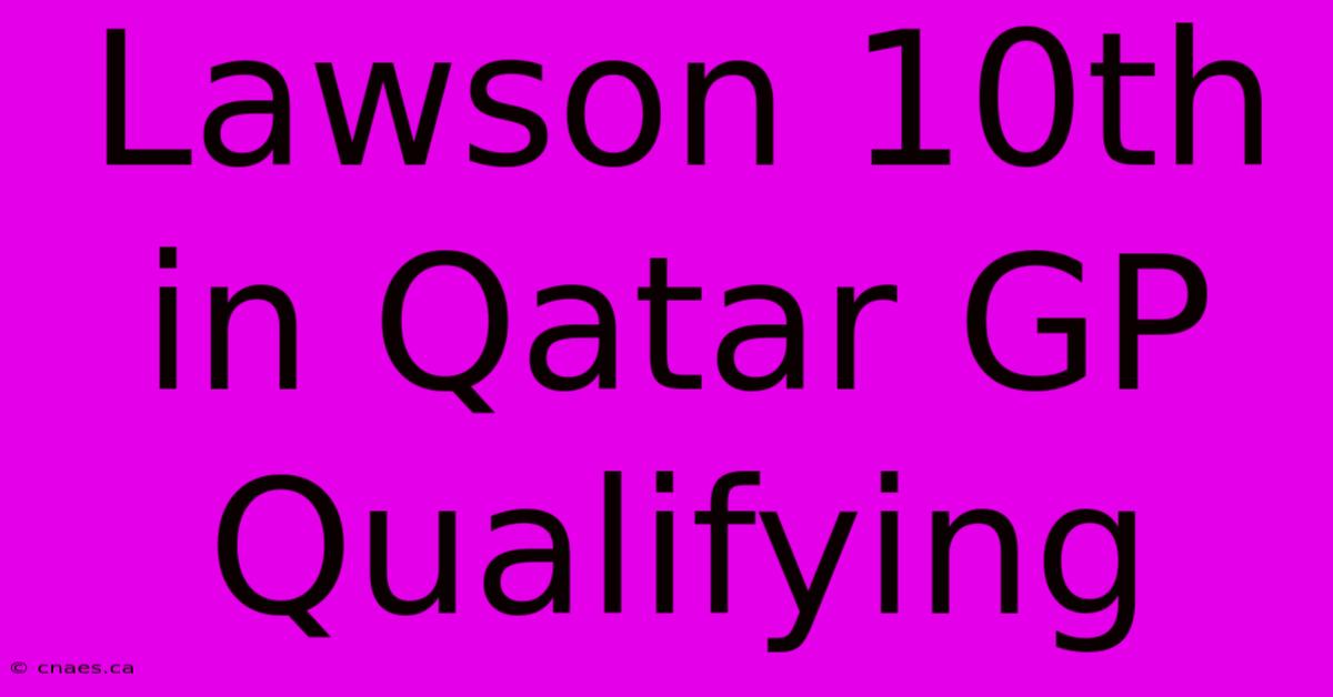 Lawson 10th In Qatar GP Qualifying