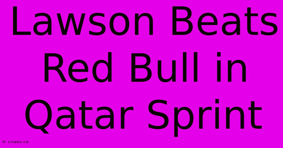 Lawson Beats Red Bull In Qatar Sprint