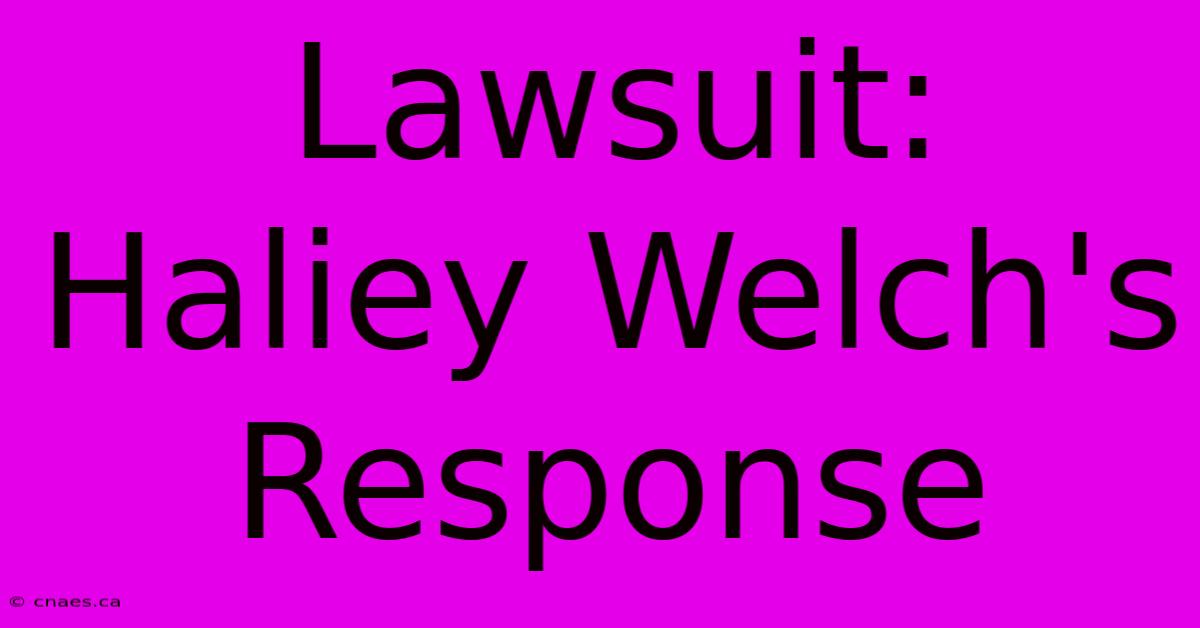 Lawsuit: Haliey Welch's Response