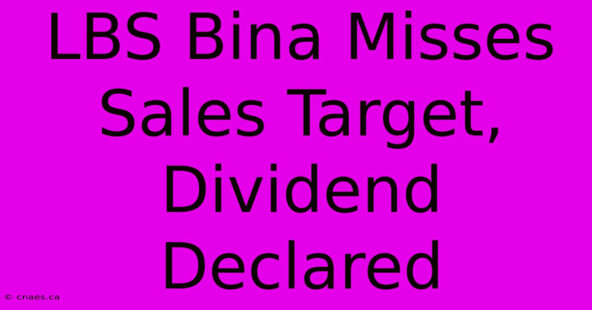 LBS Bina Misses Sales Target, Dividend Declared