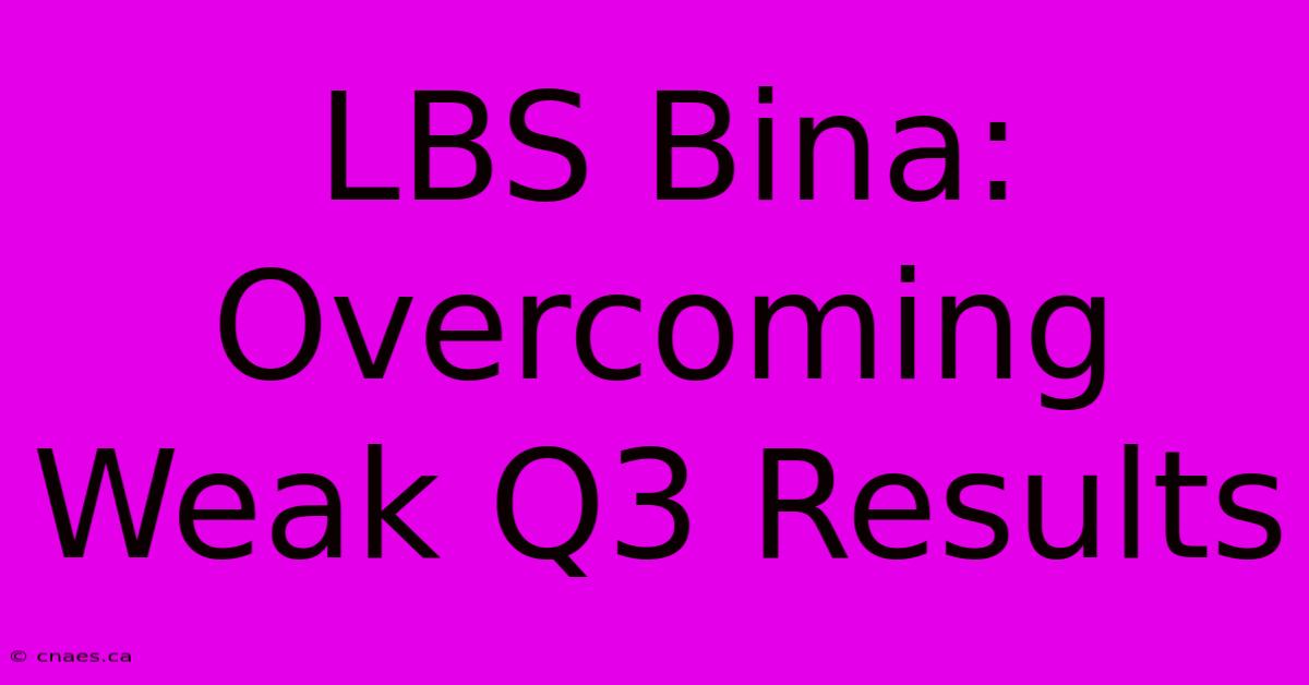 LBS Bina:  Overcoming Weak Q3 Results