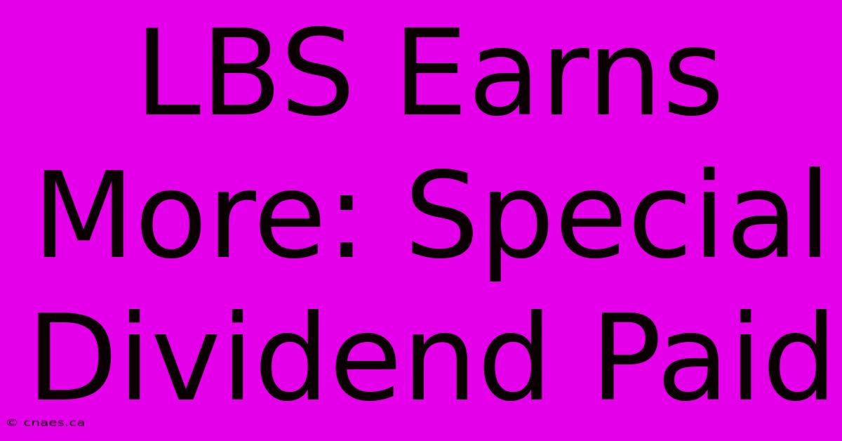 LBS Earns More: Special Dividend Paid