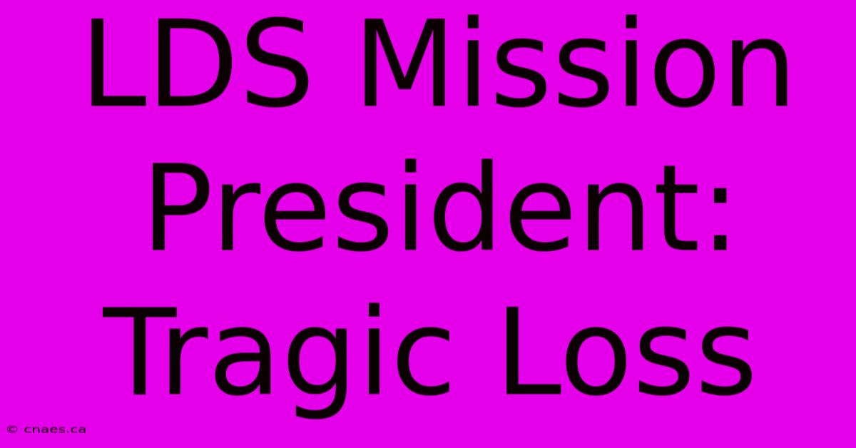 LDS Mission President: Tragic Loss