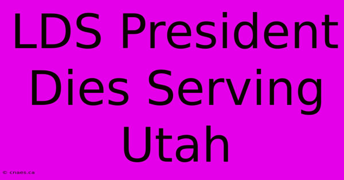 LDS President Dies Serving Utah