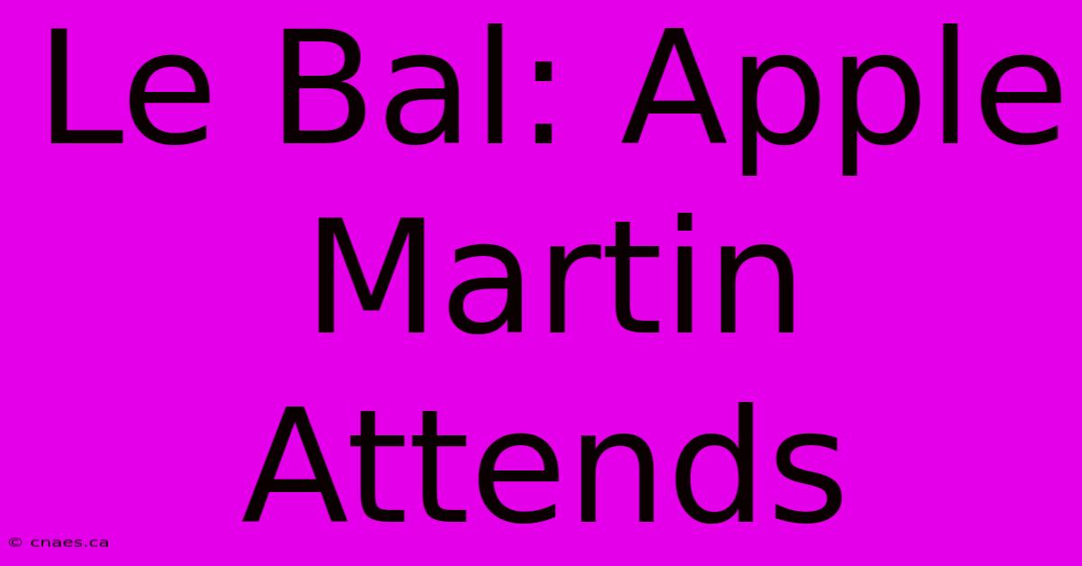 Le Bal: Apple Martin Attends