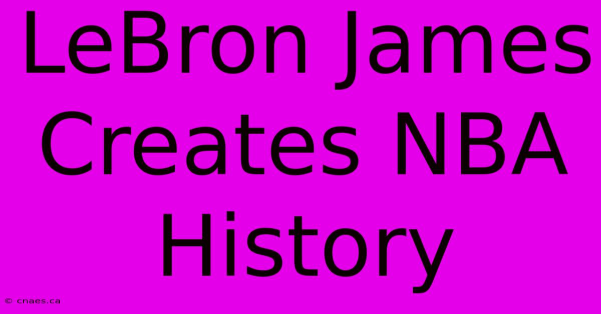 LeBron James Creates NBA History