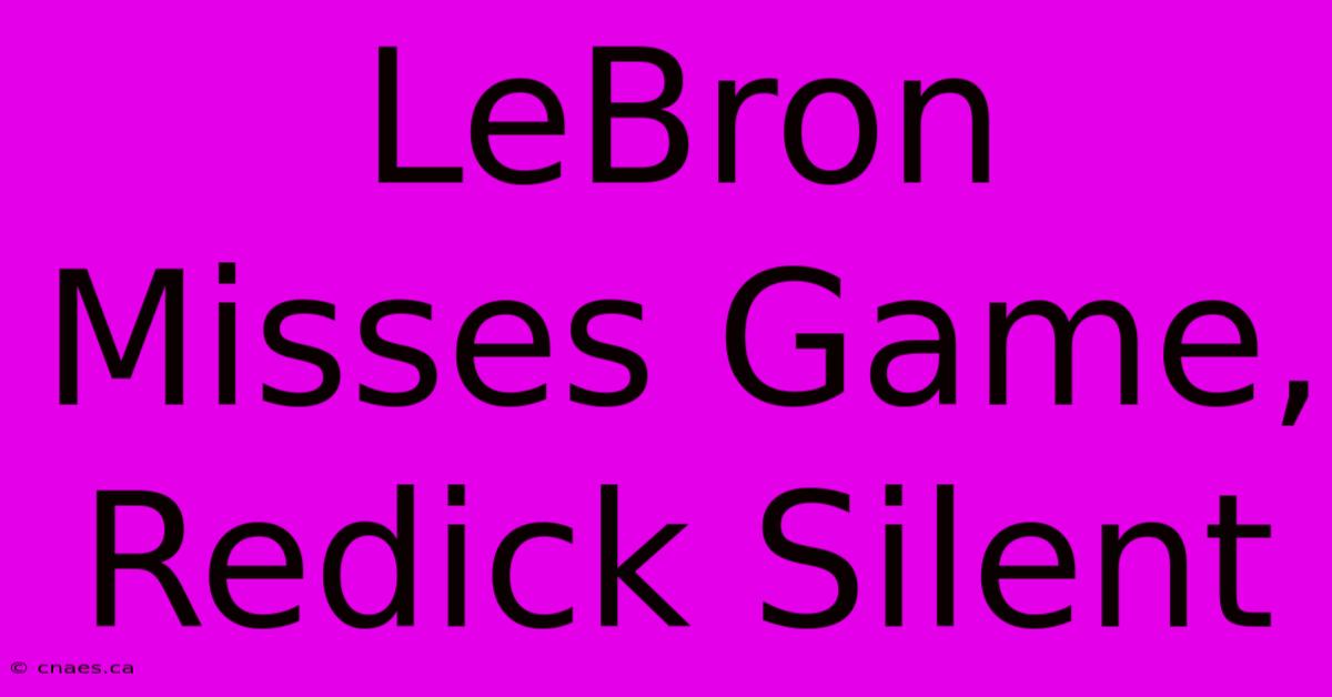 LeBron Misses Game, Redick Silent