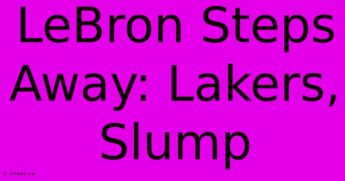 LeBron Steps Away: Lakers, Slump