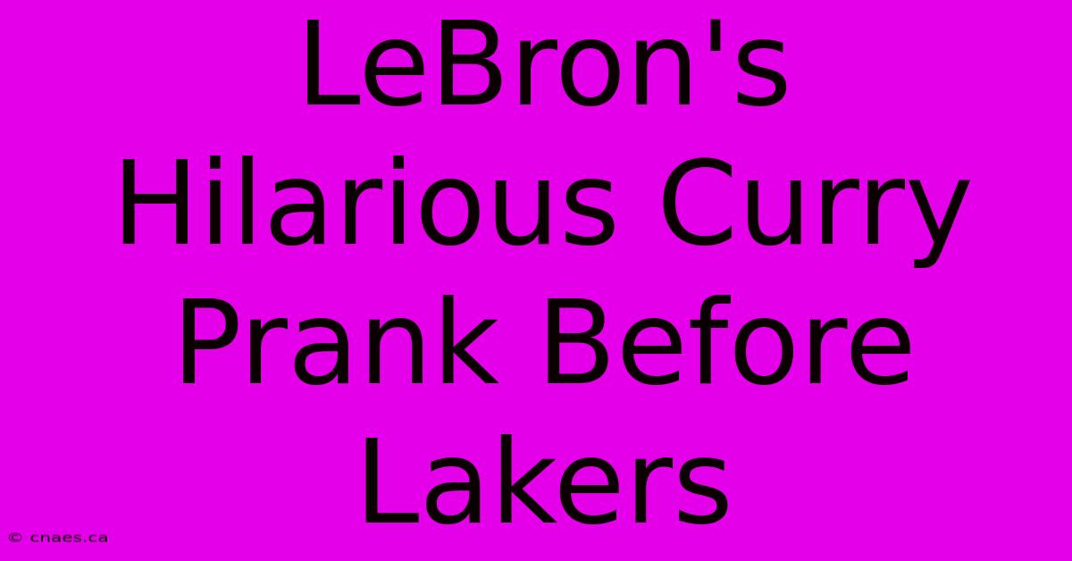 LeBron's Hilarious Curry Prank Before Lakers