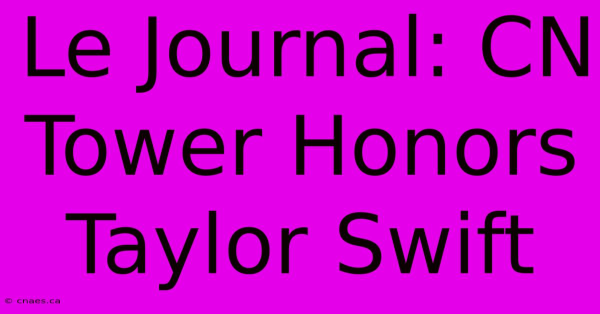 Le Journal: CN Tower Honors Taylor Swift