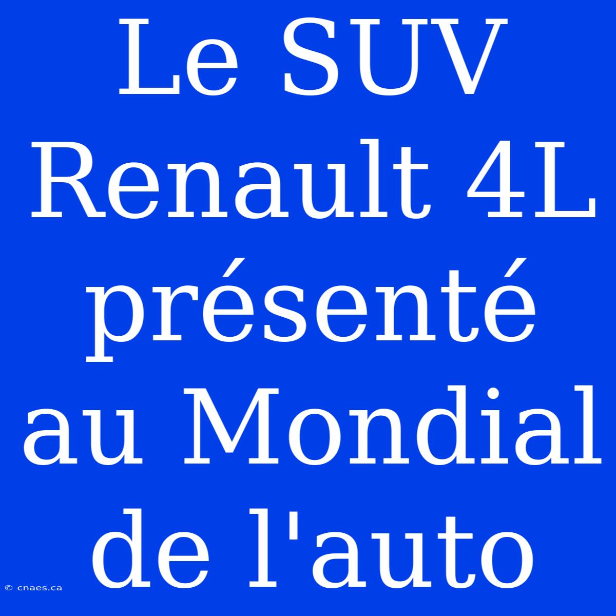 Le SUV Renault 4L Présenté Au Mondial De L'auto