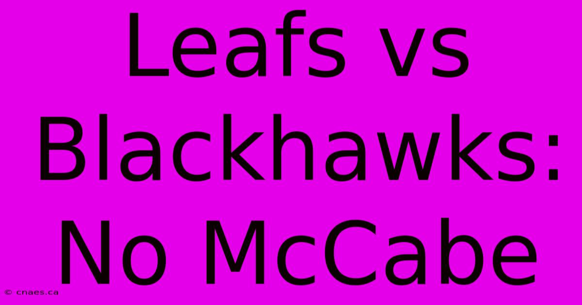 Leafs Vs Blackhawks: No McCabe