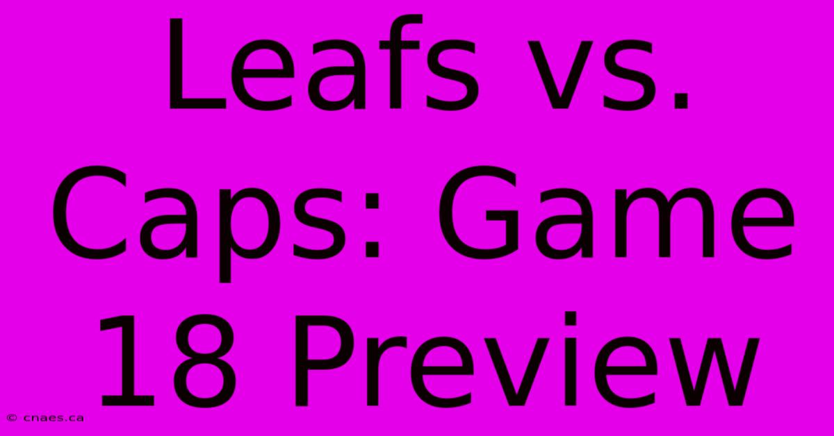 Leafs Vs. Caps: Game 18 Preview