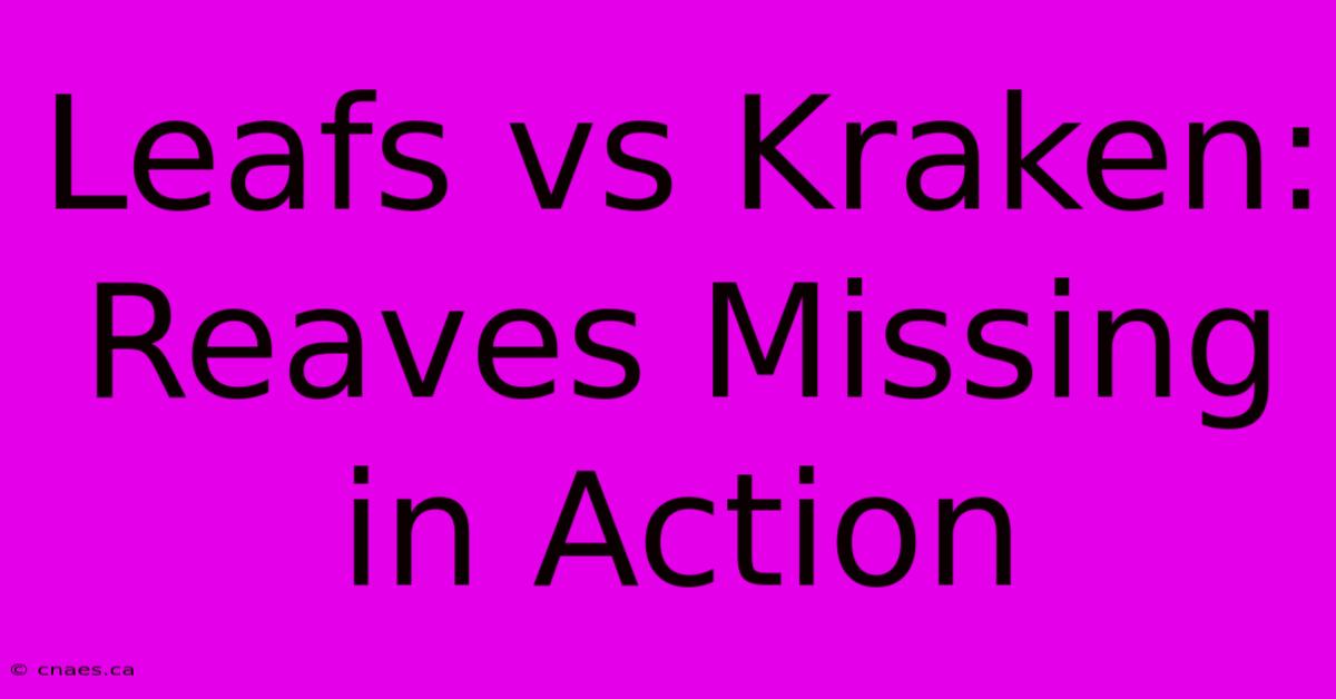 Leafs Vs Kraken: Reaves Missing In Action 