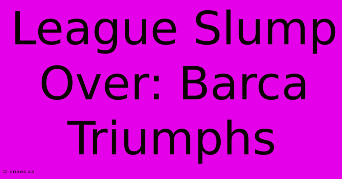 League Slump Over: Barca Triumphs