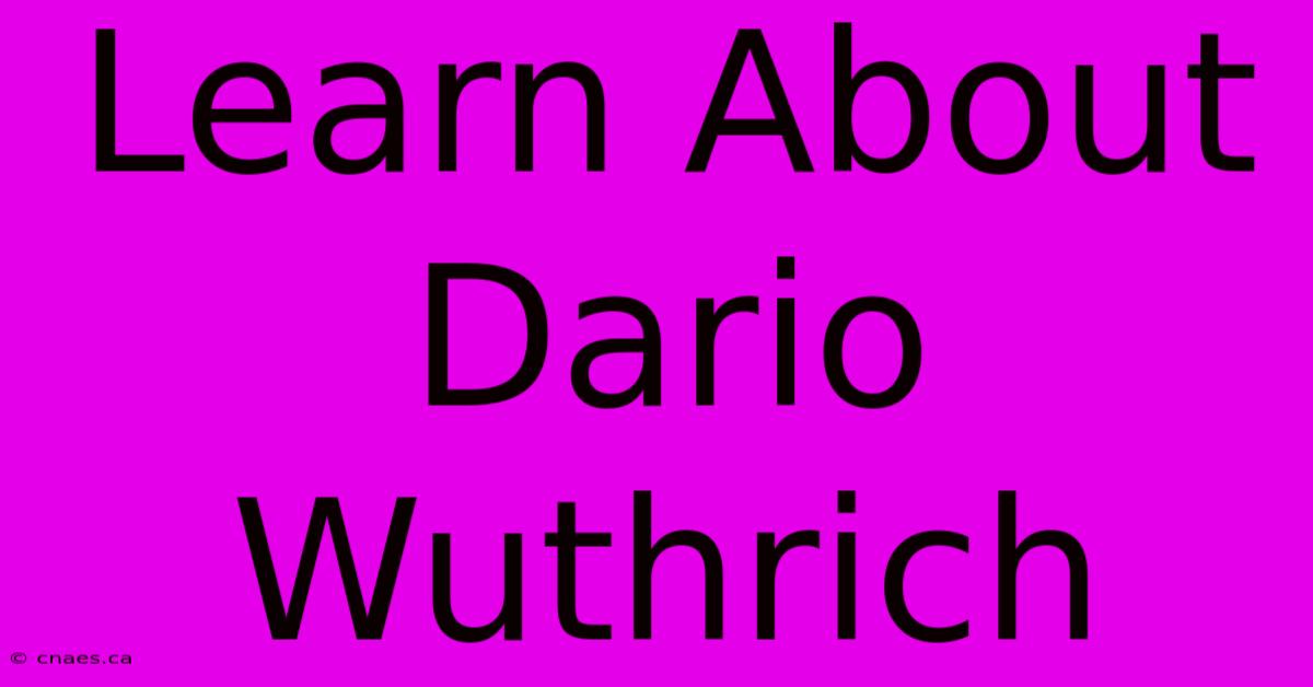 Learn About Dario Wuthrich