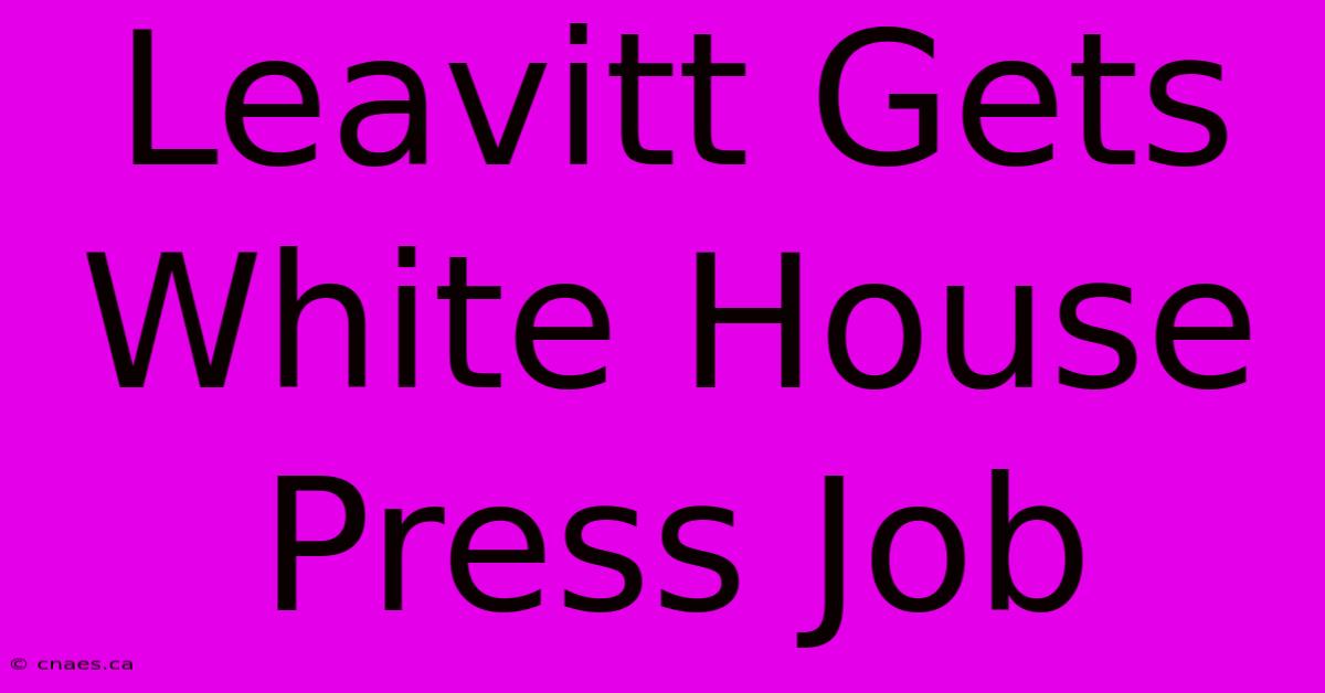 Leavitt Gets White House Press Job