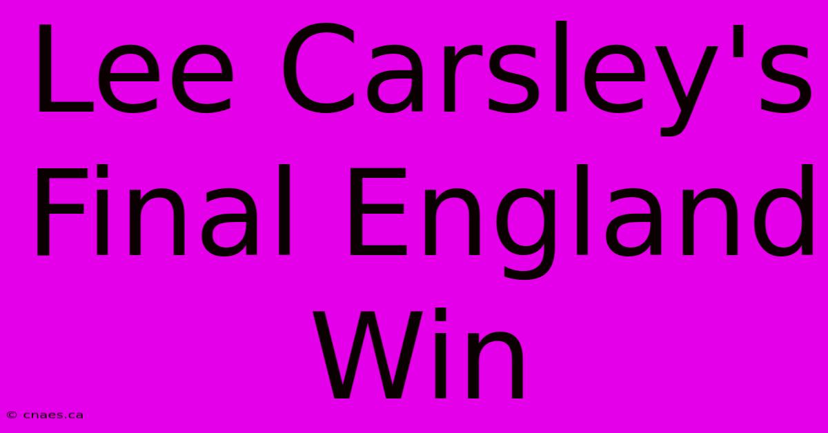 Lee Carsley's Final England Win