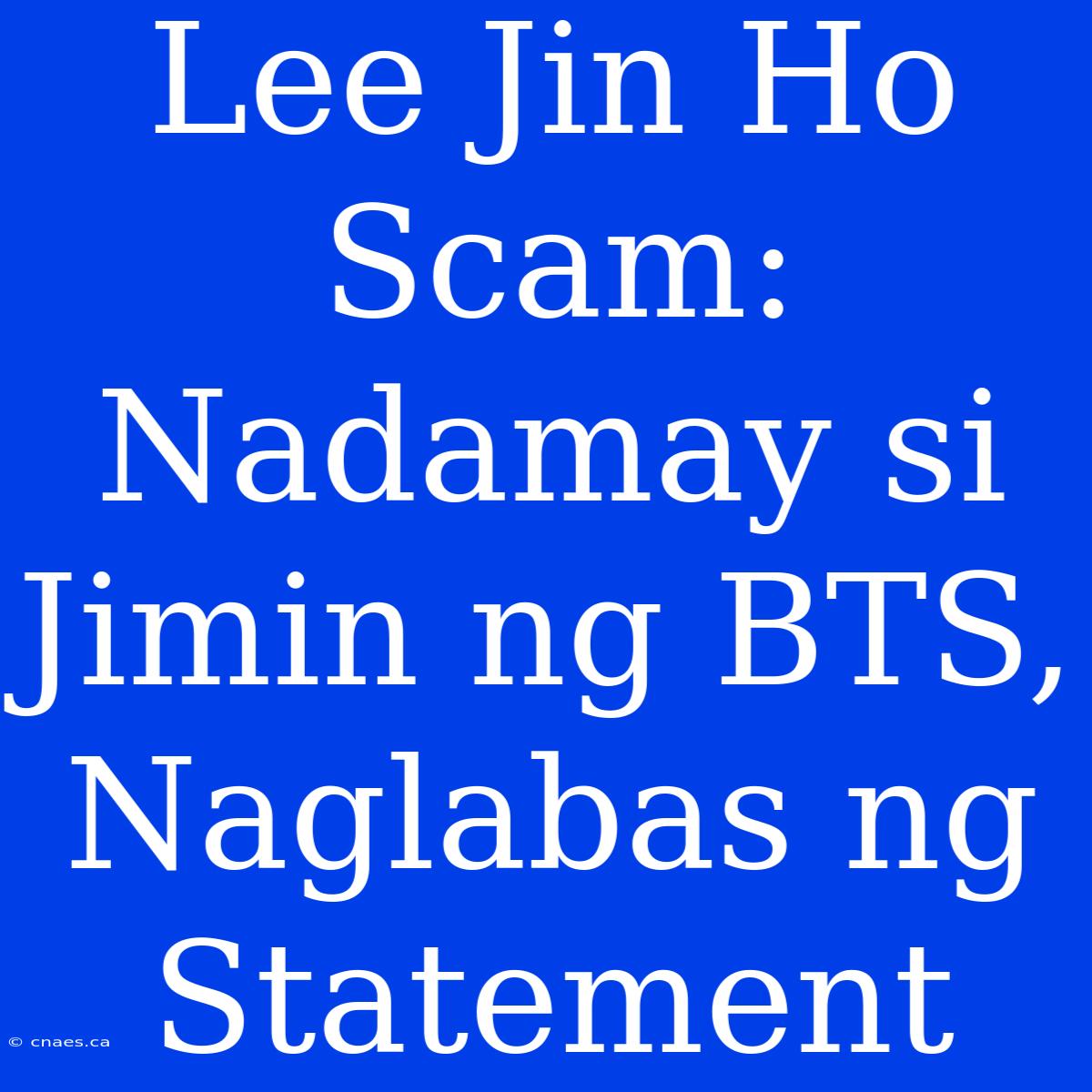 Lee Jin Ho Scam: Nadamay Si Jimin Ng BTS, Naglabas Ng Statement