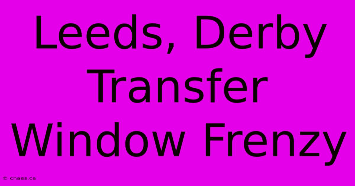 Leeds, Derby Transfer Window Frenzy