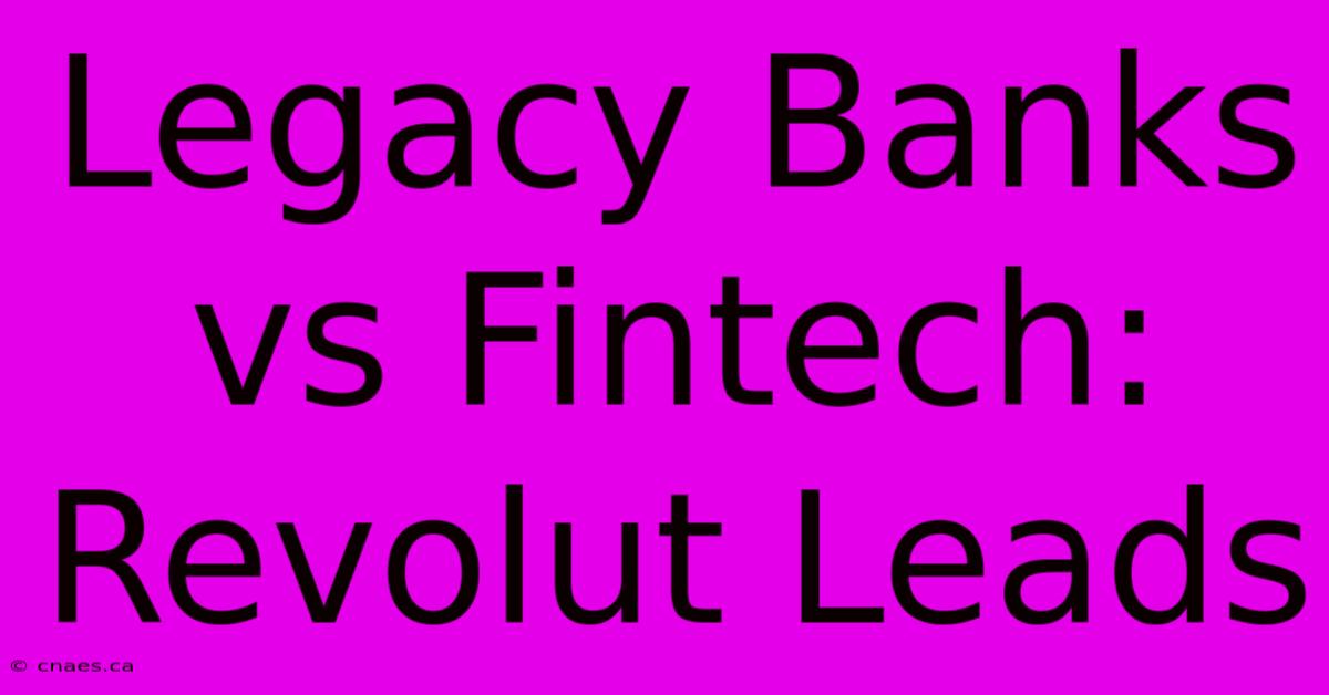 Legacy Banks Vs Fintech: Revolut Leads