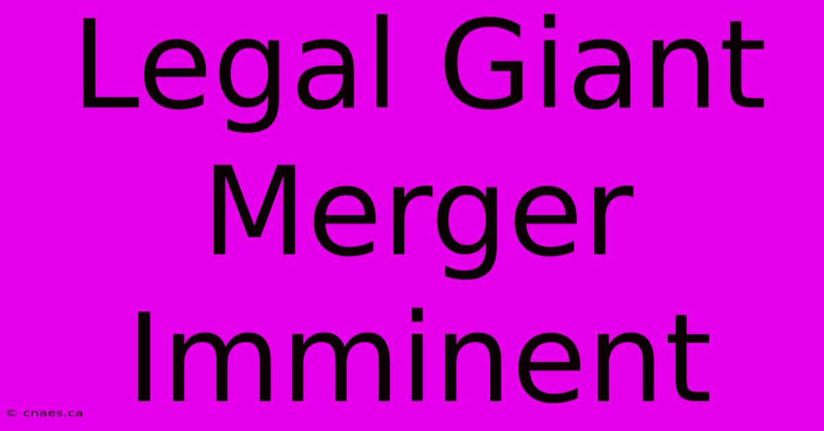 Legal Giant Merger Imminent