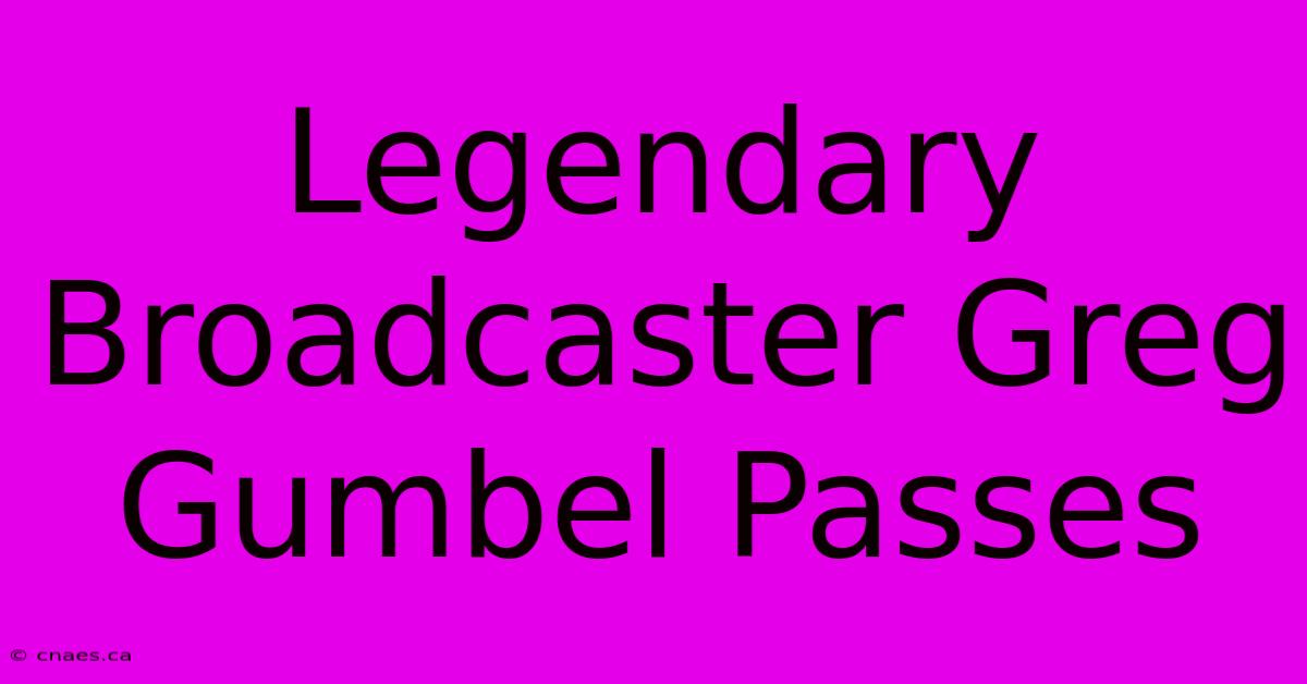 Legendary Broadcaster Greg Gumbel Passes