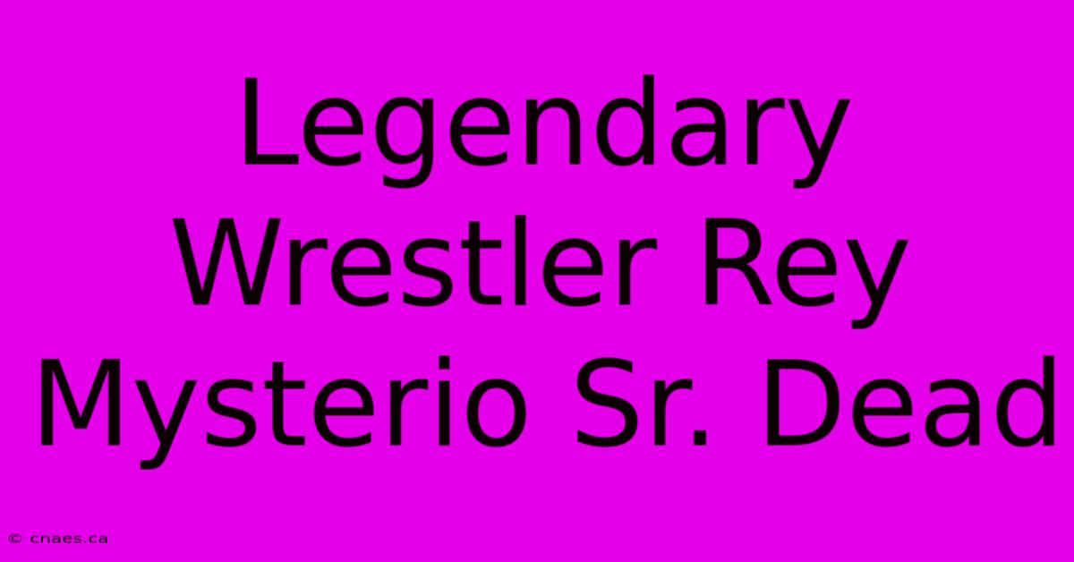 Legendary Wrestler Rey Mysterio Sr. Dead