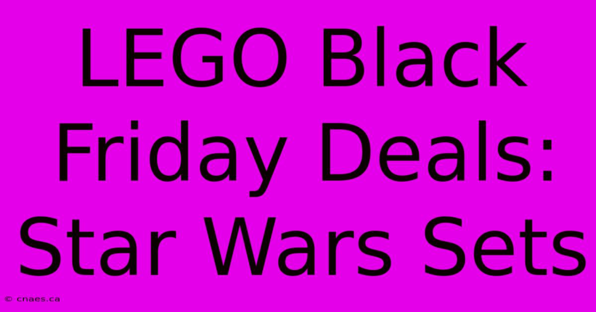 LEGO Black Friday Deals: Star Wars Sets