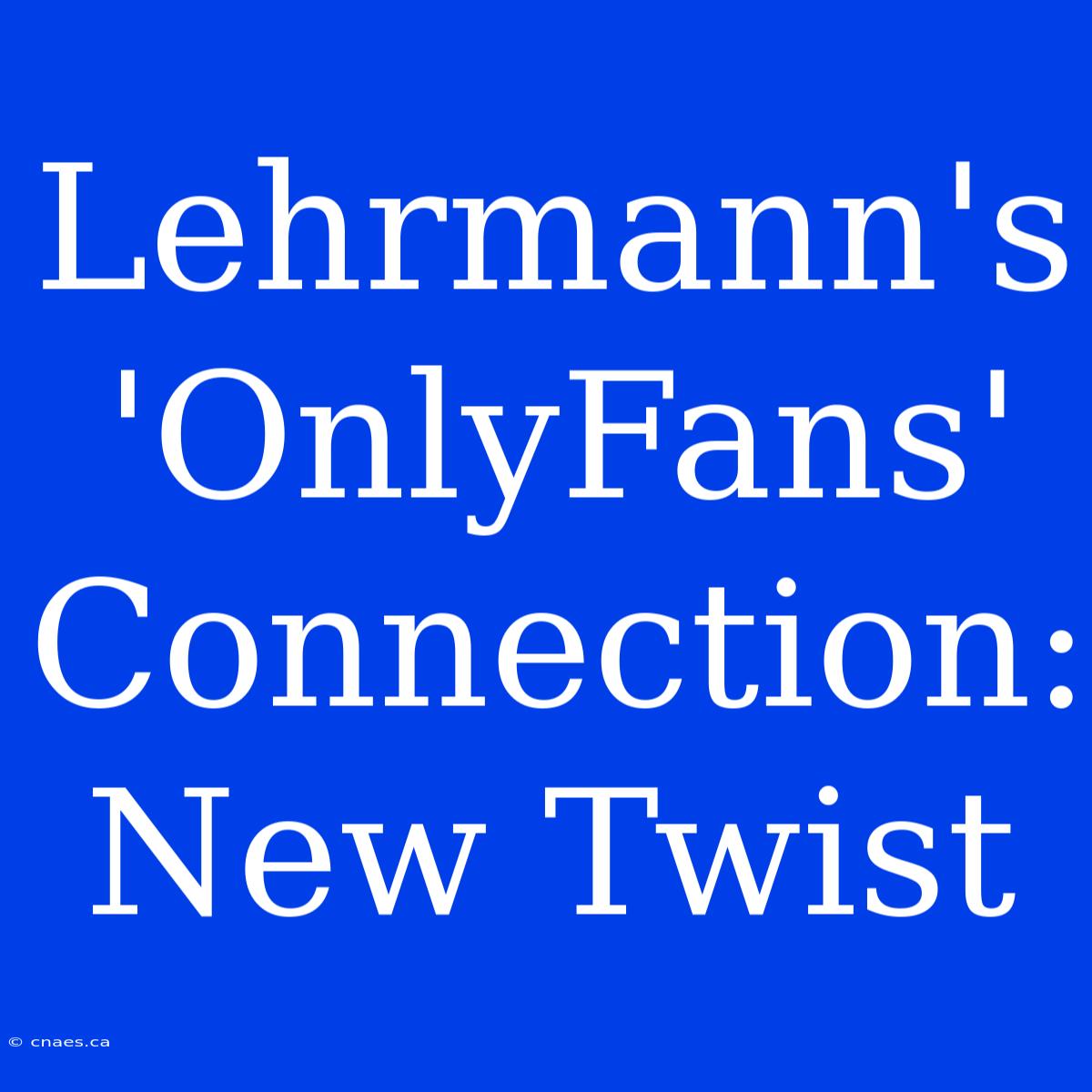 Lehrmann's 'OnlyFans' Connection: New Twist