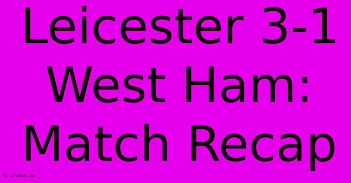 Leicester 3-1 West Ham: Match Recap