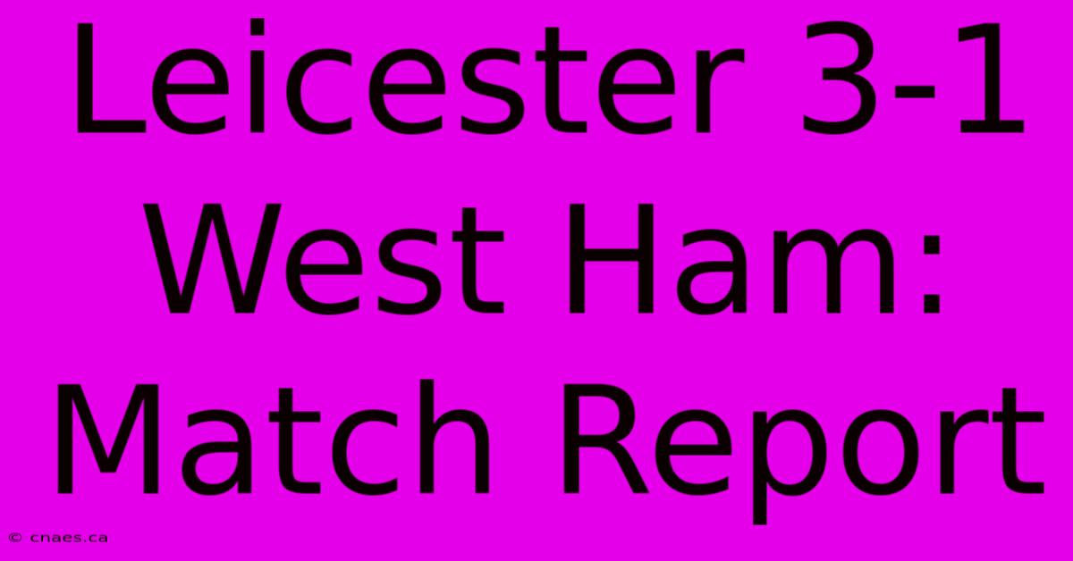 Leicester 3-1 West Ham: Match Report