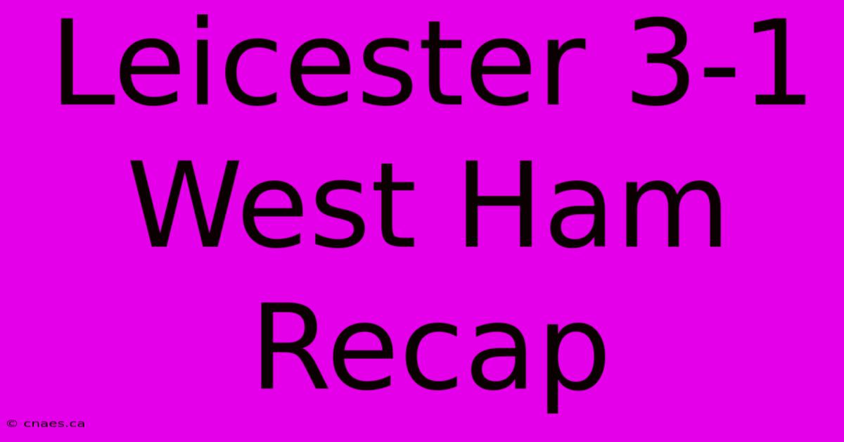 Leicester 3-1 West Ham Recap