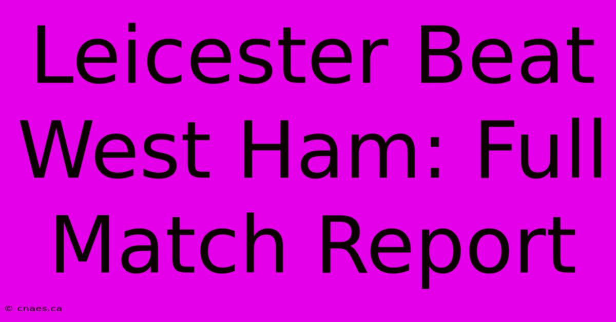 Leicester Beat West Ham: Full Match Report