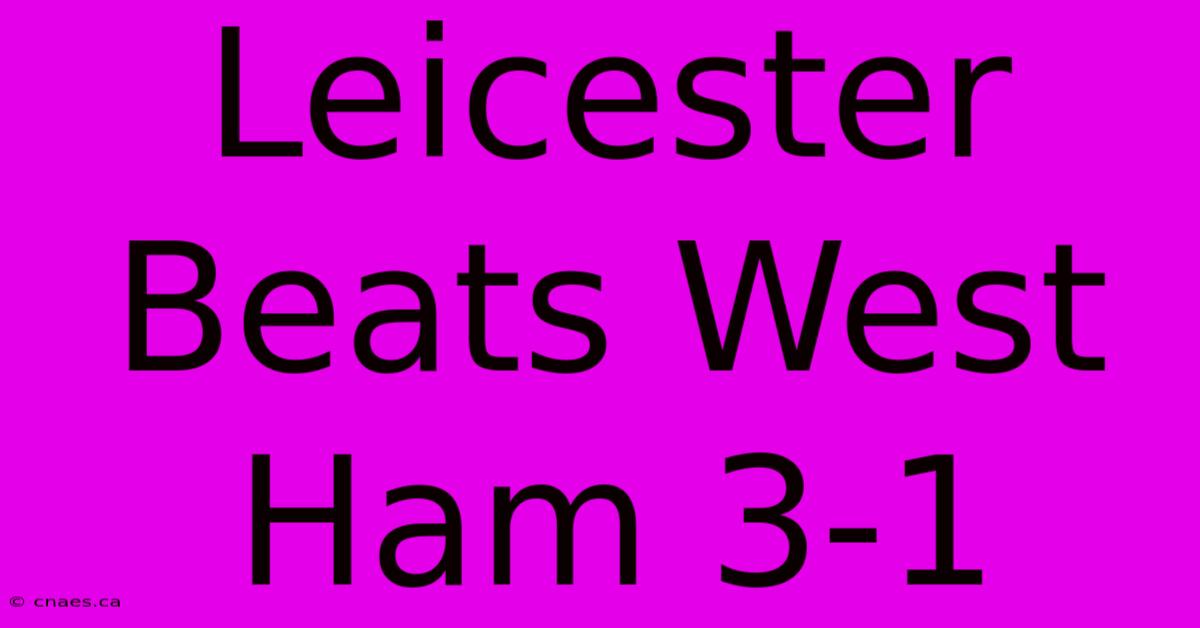 Leicester Beats West Ham 3-1