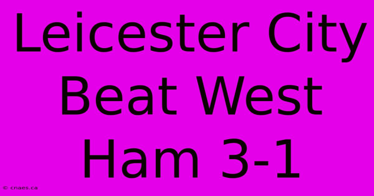 Leicester City Beat West Ham 3-1