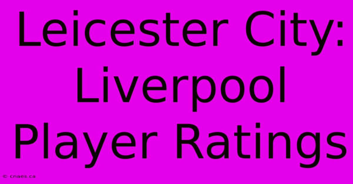 Leicester City: Liverpool Player Ratings