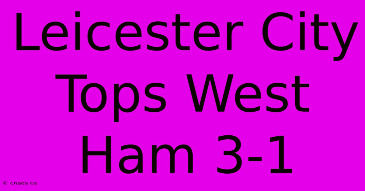 Leicester City Tops West Ham 3-1