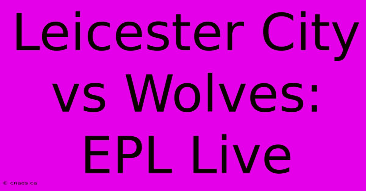 Leicester City Vs Wolves: EPL Live