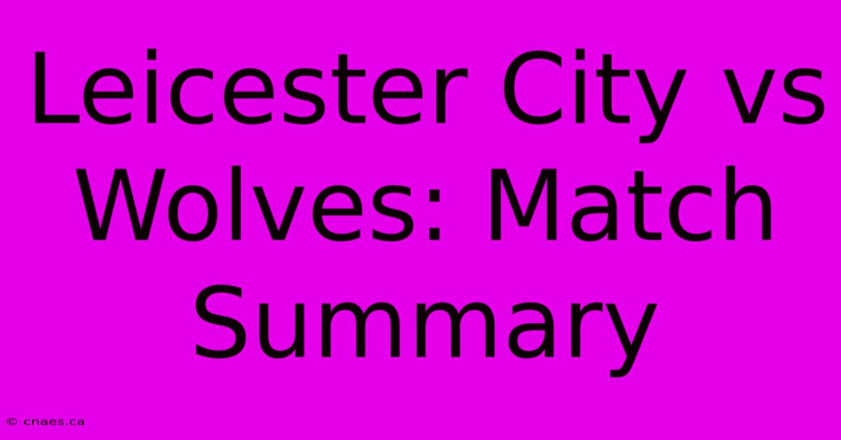 Leicester City Vs Wolves: Match Summary