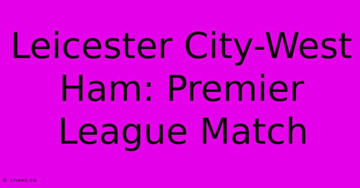 Leicester City-West Ham: Premier League Match