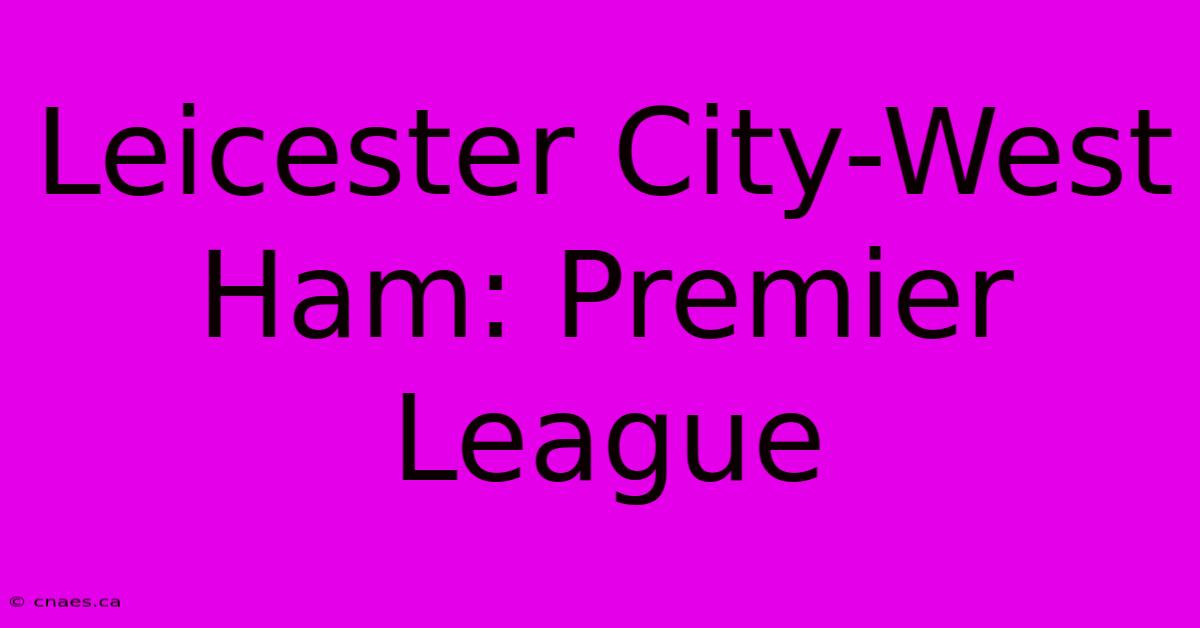 Leicester City-West Ham: Premier League