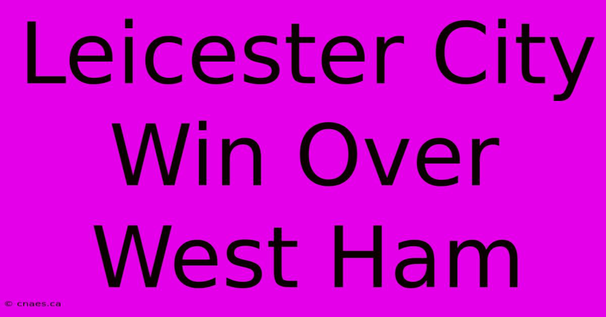 Leicester City Win Over West Ham