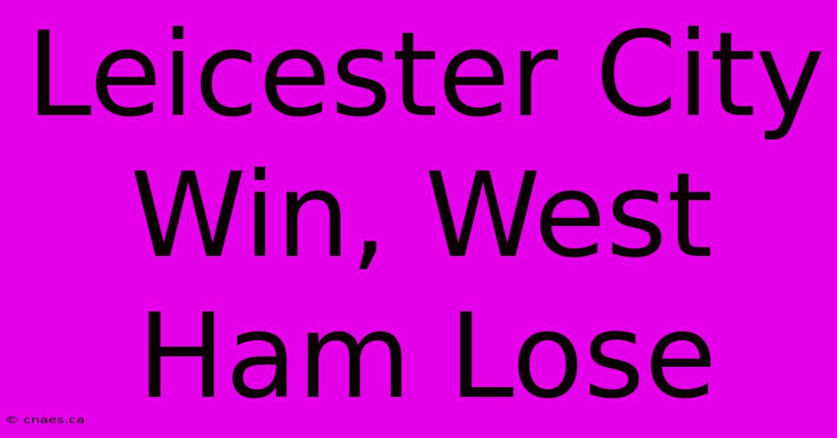 Leicester City Win, West Ham Lose