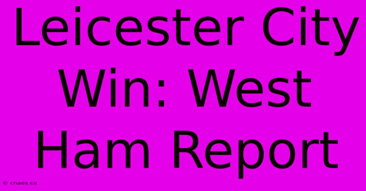 Leicester City Win: West Ham Report